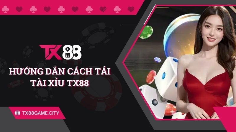 Hướng dẫn cách tải tài xỉu tx88