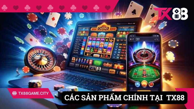 Các sản phẩm chính tại TX88