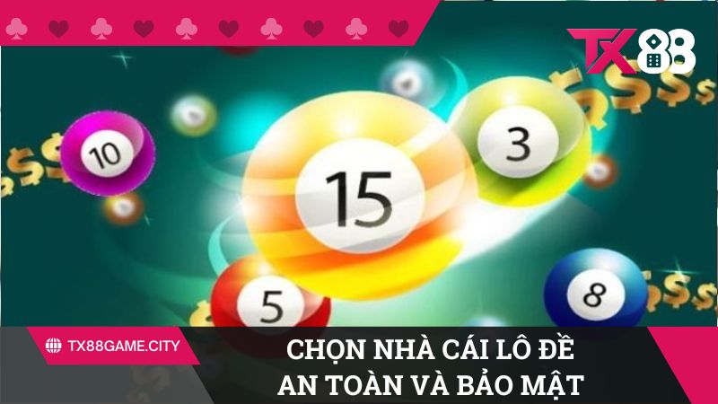 Chọn nhà cái lô đề an toàn và bảo mật thông tin