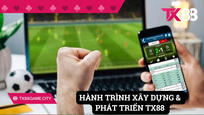 Hành trình phát triển TX88