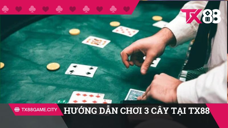 Hướng dẫn chơi 3 cây chi tiết