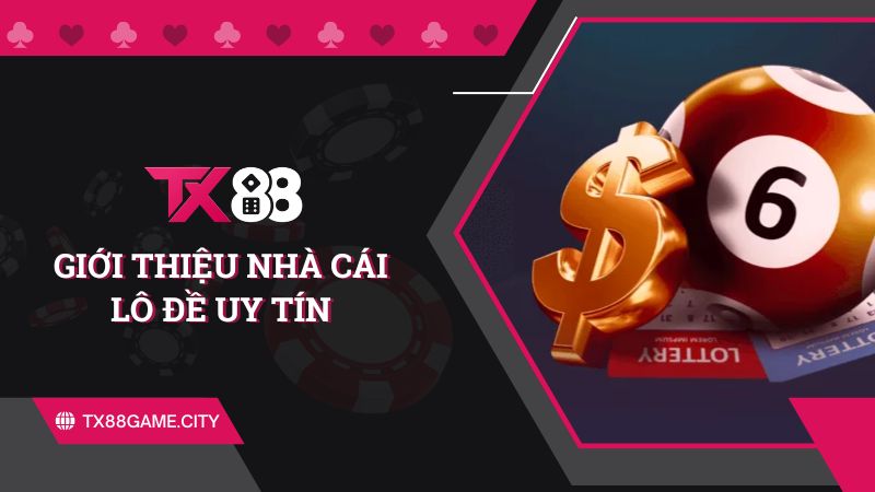 Nhà cái lô đề uy tín tx88