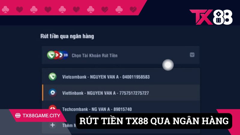 Phương thức rút Tx88 thông qua tài khoản ngân hàng