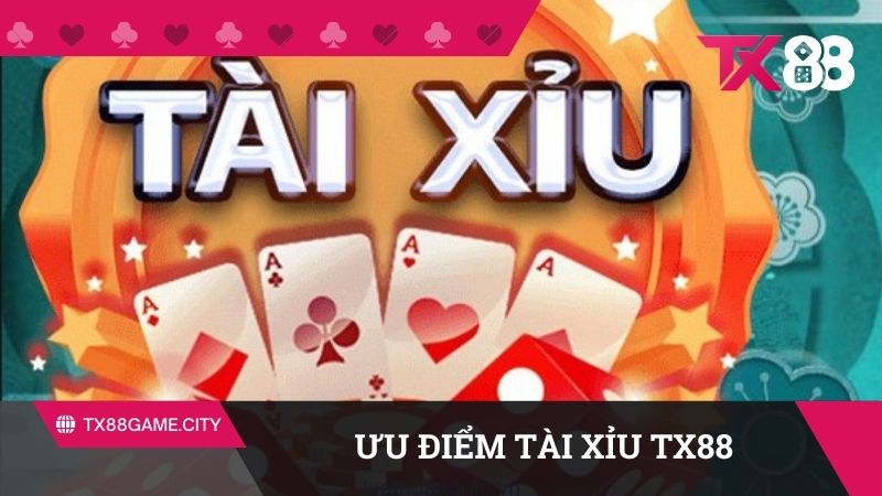 Ưu điểm nổi bật của trò chơi tài xỉu tại nhà cái TX88